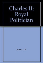 Charles II: Royal Politician (J R Jones)