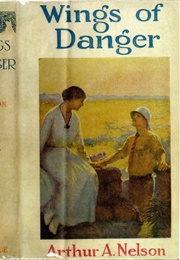 The Wings of Danger (Arthur A. Nelson)