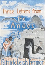 Three Letters From the Andes (Patrick Leigh Fermor)