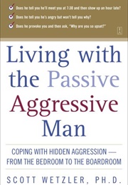 Living With the Passive-Aggressive Man (Scott Wetzler)