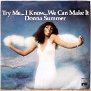 Try Me, I Know We Can Make It - Donna Summer