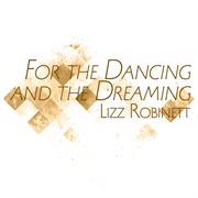 For the Dancing and the Dreaming - Lizz Robinett