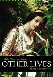 Other Lives (Silvia Moreno-Garcia)