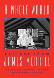A Whole World: Letters From James Merrill (Langdon Hammer and Stephen Yenser (Edit.))
