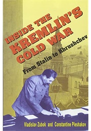 Inside the Kremlin's Cold War: From Stalin to Khrushchev (Vladislav Zubok & Constantine Pleshakov)