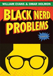 Black Nerd Problems (William Evans and Omar Holman)