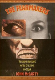 The Fearmakers: The Screen's Directorial Masters of Suspense and Terror (John McCarty)