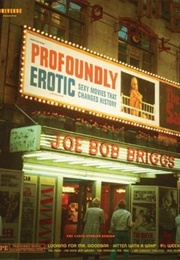 Profoundly Erotic: Sexy Movies That Changed History (Joe Bob Briggs)