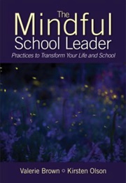 The Mindful School Leader (Valerie L. Brown & Kirsten Olson)