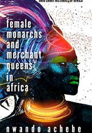 Female Monarchs and Merchant Queens in Africa (Nwando Achebe)