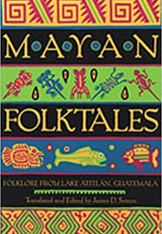 Mayan Folktales: Folklore From Lake Attilan, Guatemala (James D. Sexton)