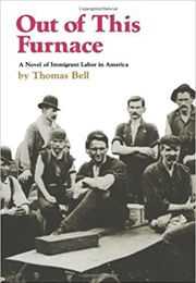 Out of This Furnace: A Novel of Immigrant Labor in America (Thomas Bell)