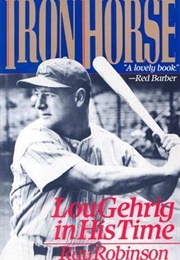 Iron Horse: Lou Gehrig in His Time (Ray Robinson)