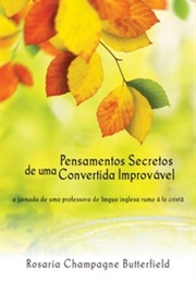 Pensamentos Secretos De Uma Convertida Improvável (Rosaria Butterfield)