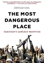 The Most Dangerous Place: Pakistan's Lawless Frontier (Imtiaz Gul)
