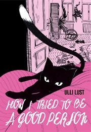 How I Tried to Be a Good Person (Ulli Lust)