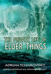 The Private Life of Elder Things (Adrian Tchaikovsky)