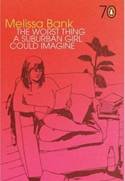 The Worst Thing a Suburban Girl Could Imagine (Melissa Bank)