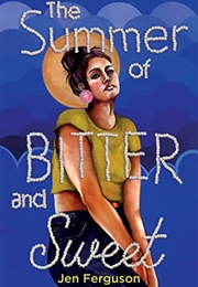 The Summer of Bitter and Sweet (Jen Ferguson)