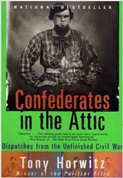 Confederates in the Attic: Dispatches From the Unfinished Civil War (Tony Horwitz)