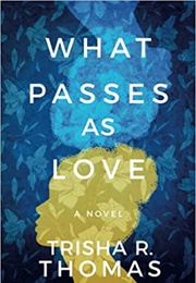 What Passes as Love (Trisha R. Thomas)