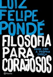 Filosofia Para Corajosos (Luiz Felipe Pondé)