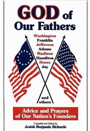 God of Our Fathers: Advice and Prayers of Our Nation&#39;s Founders (Richards, Josiah B)