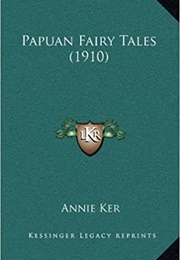 Papuan Fairy Tales (Annie Ker)