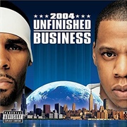 Unfinished Business (Jay-Z & R. Kelly, 2004)