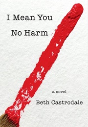I Mean You No Harm (Beth Castrodale)