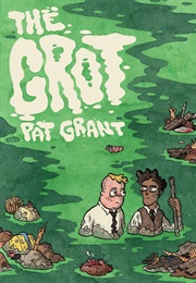The Grot: The Story of Swamp City Grifters (Pat Grant)