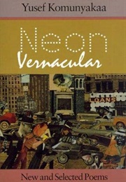 Neon Vernacular: New and Selected Poems (Yusef Komunyakaa)