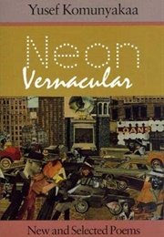 Neon Vernacular: New and Selected Poems (Yusef Komunyakaa)