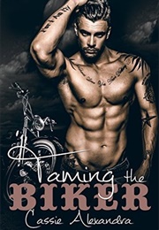 Taming the Biker (The Biker, #5) (Cassie Alexandra)