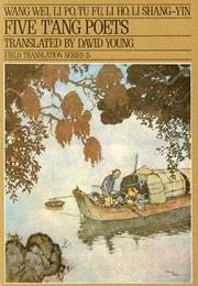 Five T'ang Poets (Wang Wei, Li Po, Tu Fu, Li Ho, Li Shang-Yin,)