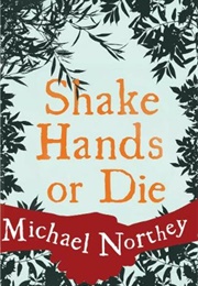Shake Hands or Die (Michael Northey)