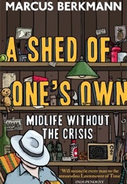 A Shed of One's Own: Midlife Without the Crisis (Marcus Berkmann)