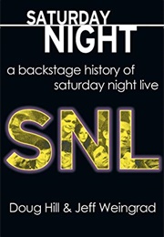 Saturday Night: A Backstage History of Saturday Night Live (Doug Hill and Jeff Weingrad)