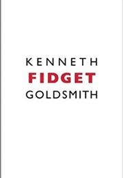 Fidget (Kenneth Goldsmith)