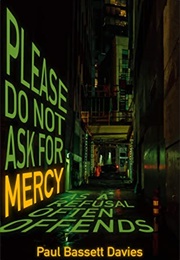 Please Do Not Ask for Mercy as a Refusal Often Offends (Paul Basset Davies)