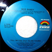 Til I'm Too Old to Die Young - Moe Bandy