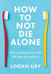 How to Not Die Alone (Logan Ury)