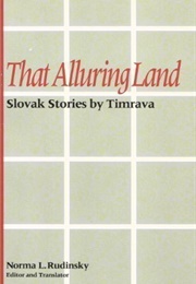 That Alluring Land: Slovak Tales by Timrava (Bozena Slancikova-Timrava)