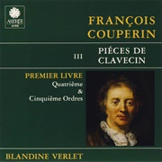 François Couperin: Pièces De Clavecin III (Verlet/1716 Donzelague)