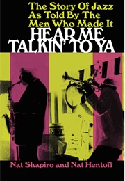 Hear Me Talkin' to Ya, the Story of Jazz as Told by the Men Who Made It (Nat Shapiro and Nat Hentoff)