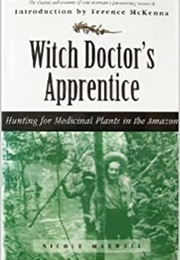 Witch Doctor&#39;s Apprentice: Hunting for Medicinal Plants in the Amazon (Nicole Maxwell)