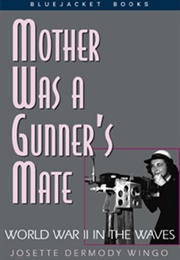 Mother Was a Gunner's Mate: World War II in the Waves (Josette Dermody Wingo)