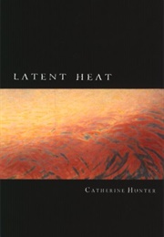 Latent Heat (Catherine Hunter)