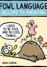 Fowl Language: Welcome to Parenting (Brian Gordon)