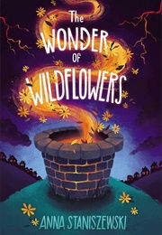 The Wonder of Wildflowers (Anna Staniszewski)